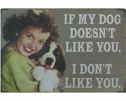 Metalen tekstbord If my dog doesn&rsquo;t like you I don&rsquo;t like you